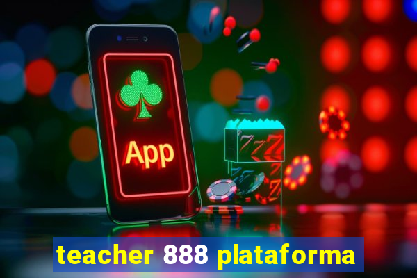 teacher 888 plataforma